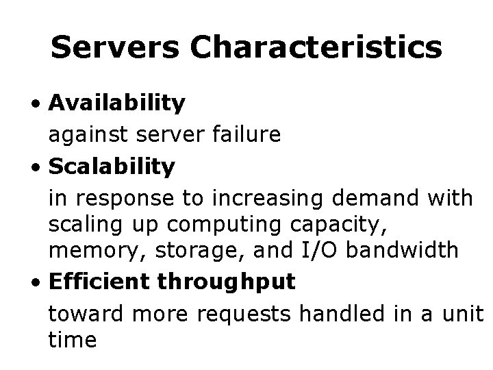 Servers Characteristics • Availability against server failure • Scalability in response to increasing demand