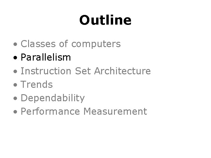 Outline • Classes of computers • Parallelism • Instruction Set Architecture • Trends •