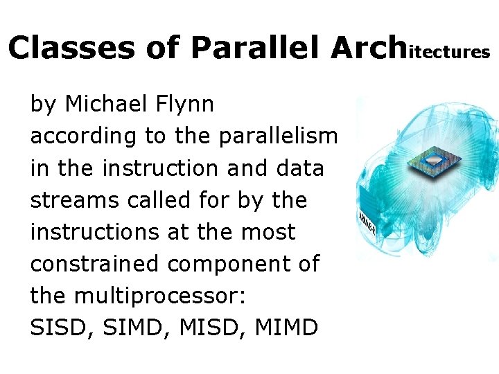 Classes of Parallel Architectures by Michael Flynn according to the parallelism in the instruction