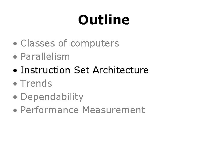 Outline • Classes of computers • Parallelism • Instruction Set Architecture • Trends •