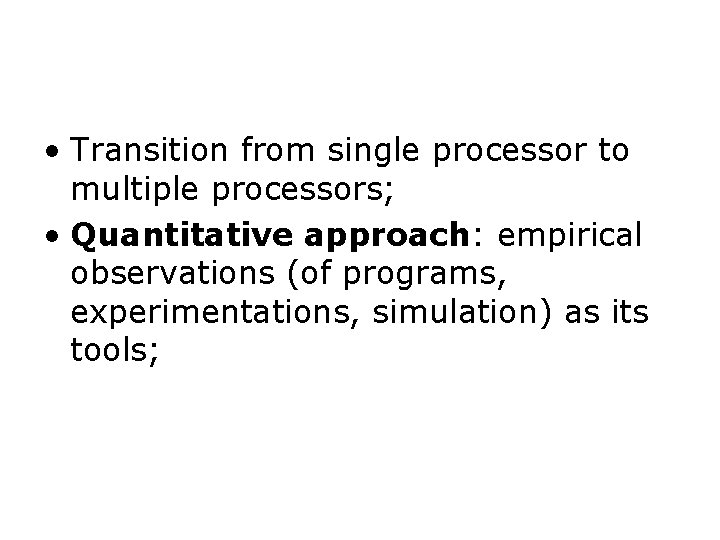  • Transition from single processor to multiple processors; • Quantitative approach: empirical observations