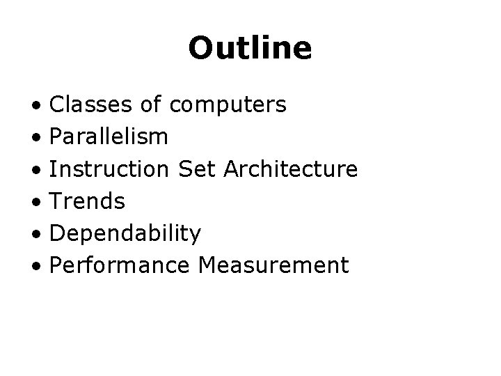 Outline • Classes of computers • Parallelism • Instruction Set Architecture • Trends •