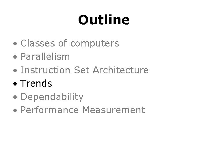 Outline • Classes of computers • Parallelism • Instruction Set Architecture • Trends •