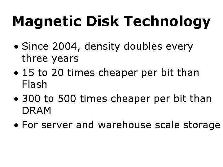 Magnetic Disk Technology • Since 2004, density doubles every three years • 15 to