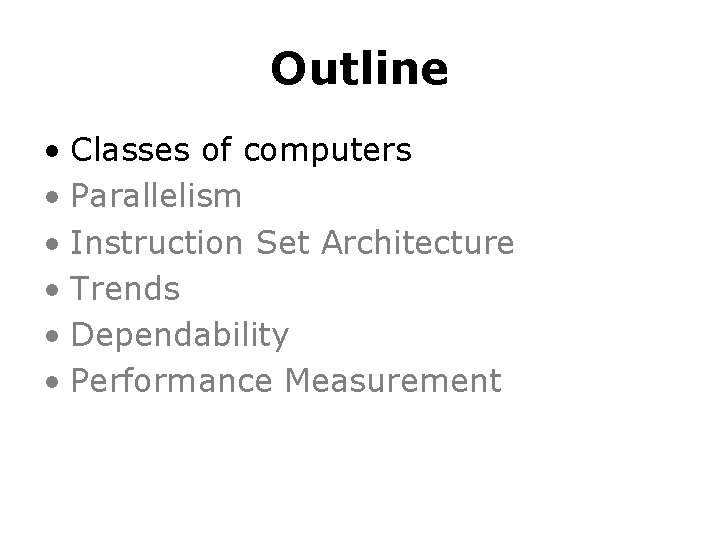 Outline • Classes of computers • Parallelism • Instruction Set Architecture • Trends •