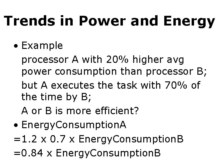 Trends in Power and Energy • Example processor A with 20% higher avg power