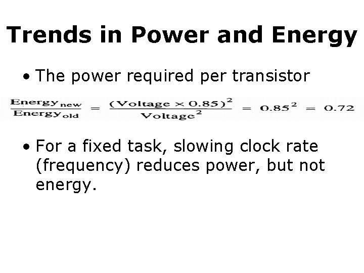 Trends in Power and Energy • The power required per transistor • For a