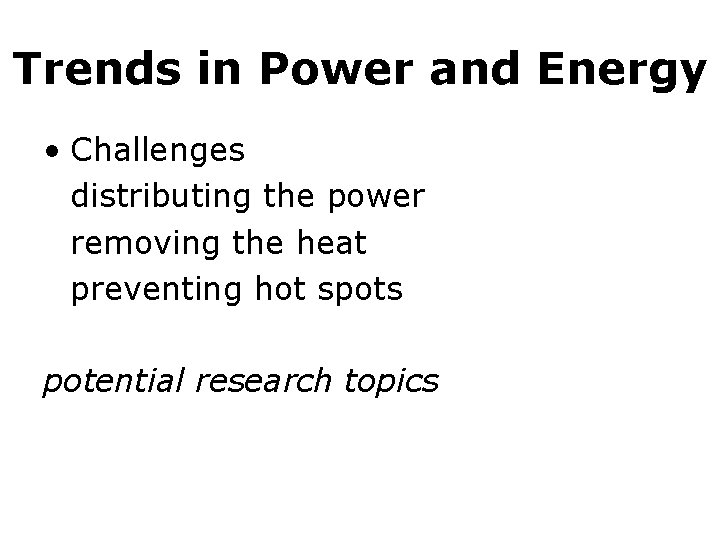 Trends in Power and Energy • Challenges distributing the power removing the heat preventing