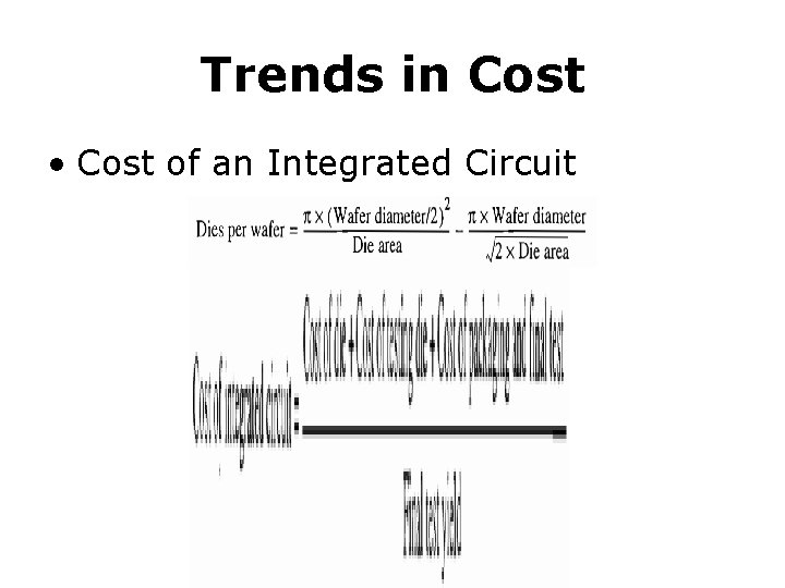 Trends in Cost • Cost of an Integrated Circuit 