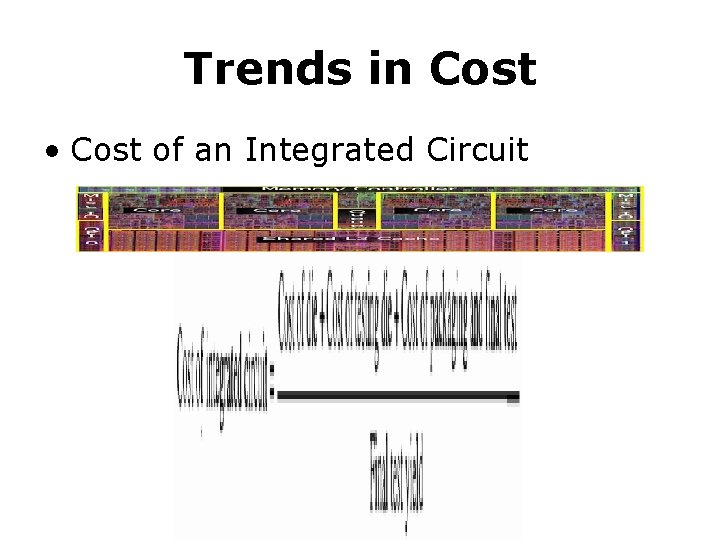 Trends in Cost • Cost of an Integrated Circuit 