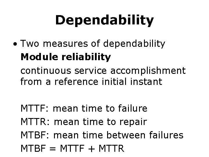 Dependability • Two measures of dependability Module reliability continuous service accomplishment from a reference
