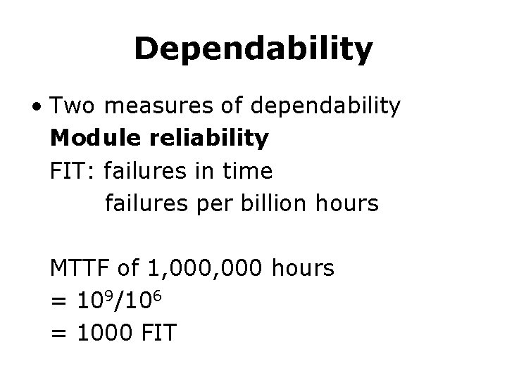 Dependability • Two measures of dependability Module reliability FIT: failures in time failures per