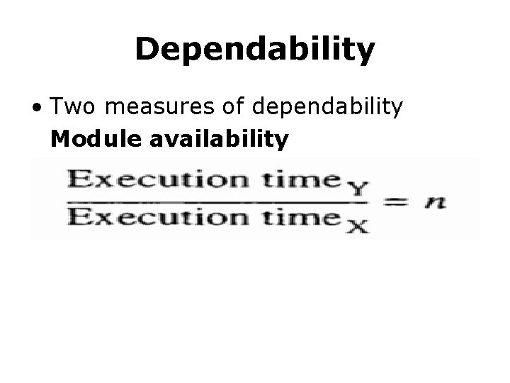 Dependability • Two measures of dependability Module availability 