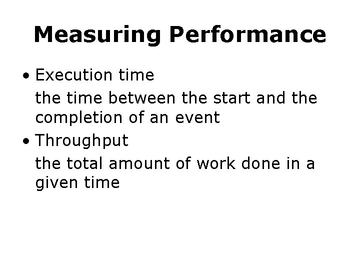 Measuring Performance • Execution time the time between the start and the completion of