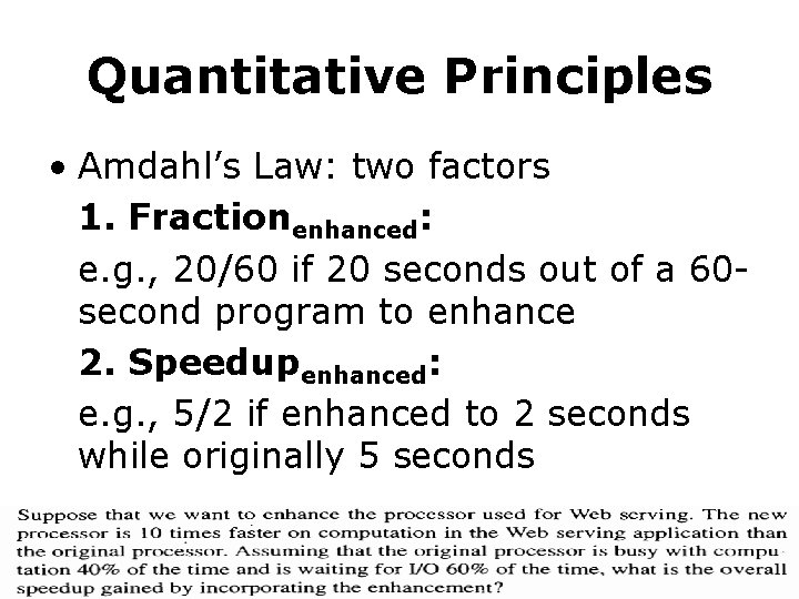 Quantitative Principles • Amdahl’s Law: two factors 1. Fractionenhanced: e. g. , 20/60 if