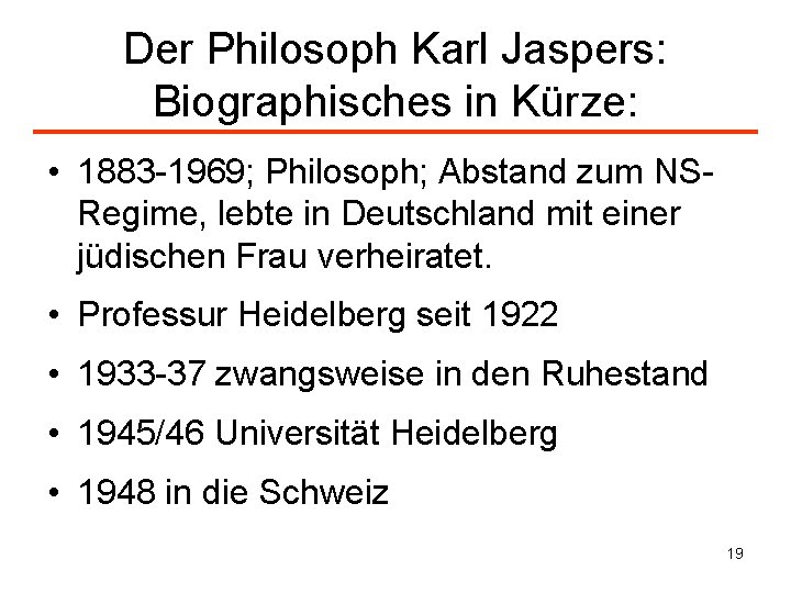 Der Philosoph Karl Jaspers: Biographisches in Kürze: • 1883 -1969; Philosoph; Abstand zum NSRegime,