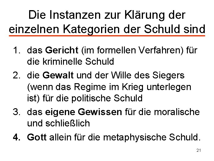 Die Instanzen zur Klärung der einzelnen Kategorien der Schuld sind 1. das Gericht (im