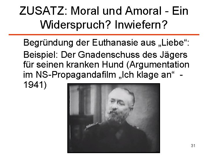 ZUSATZ: Moral und Amoral - Ein Widerspruch? Inwiefern? Begründung der Euthanasie aus „Liebe“: Beispiel: