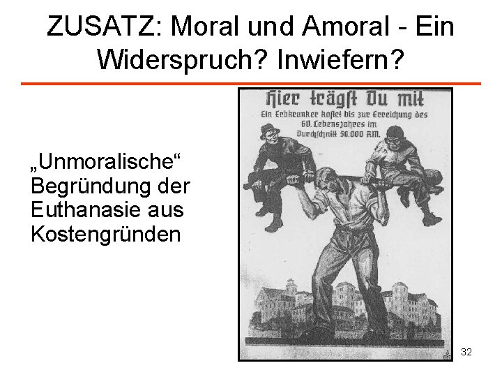 ZUSATZ: Moral und Amoral - Ein Widerspruch? Inwiefern? „Unmoralische“ Begründung der Euthanasie aus Kostengründen