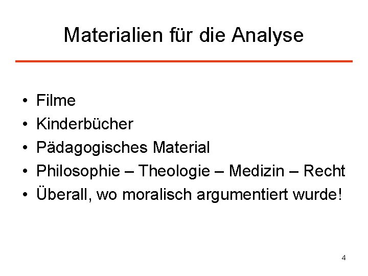 Materialien für die Analyse • • • Filme Kinderbücher Pädagogisches Material Philosophie – Theologie