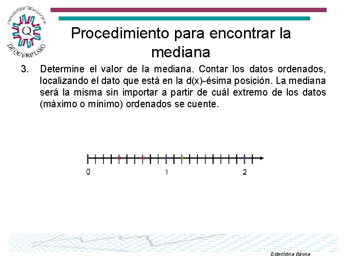 Procedimiento para encontrar la mediana 3. Determine el valor de la mediana. Contar los