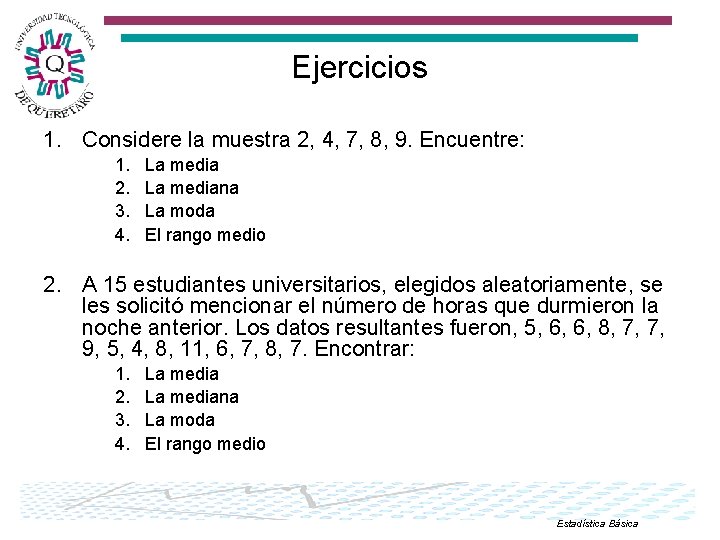 Ejercicios 1. Considere la muestra 2, 4, 7, 8, 9. Encuentre: 1. 2. 3.