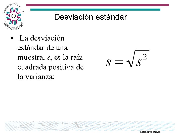 Desviación estándar • La desviación estándar de una muestra, s, es la raíz cuadrada
