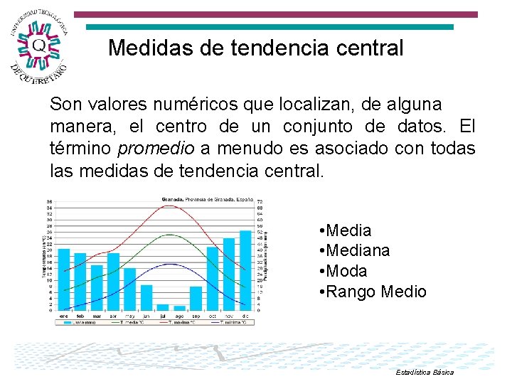 Medidas de tendencia central Son valores numéricos que localizan, de alguna manera, el centro