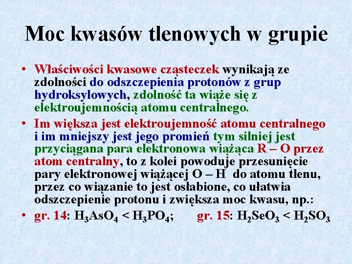 Moc kwasów tlenowych w grupie • Właściwości kwasowe cząsteczek wynikają ze zdolności do odszczepienia