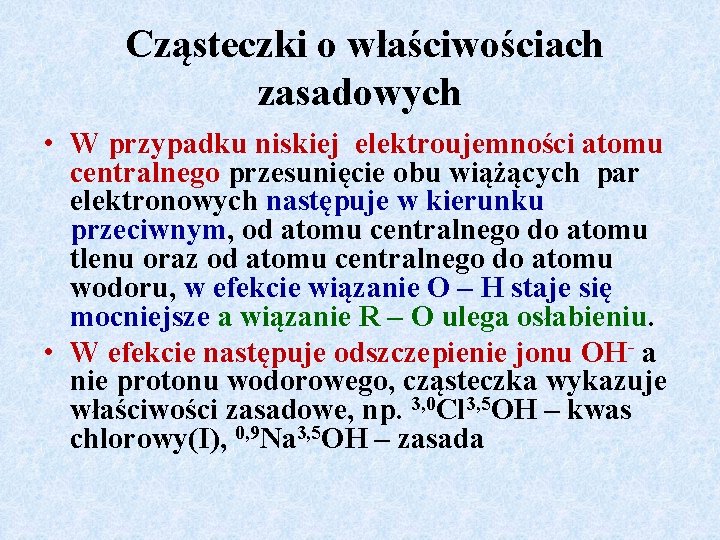 Cząsteczki o właściwościach zasadowych • W przypadku niskiej elektroujemności atomu centralnego przesunięcie obu wiążących