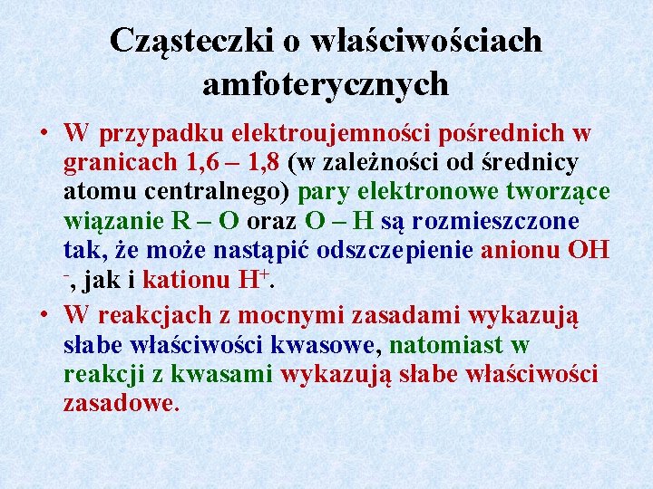 Cząsteczki o właściwościach amfoterycznych • W przypadku elektroujemności pośrednich w granicach 1, 6 –