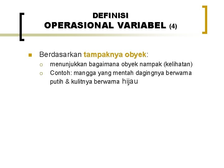DEFINISI OPERASIONAL VARIABEL (4) n Berdasarkan tampaknya obyek: obyek ¡ ¡ menunjukkan bagaimana obyek