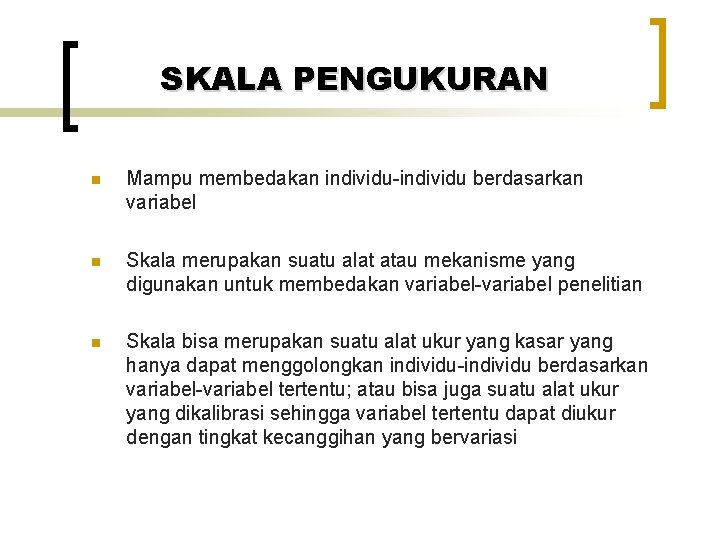 SKALA PENGUKURAN n Mampu membedakan individu-individu berdasarkan variabel n Skala merupakan suatu alat atau