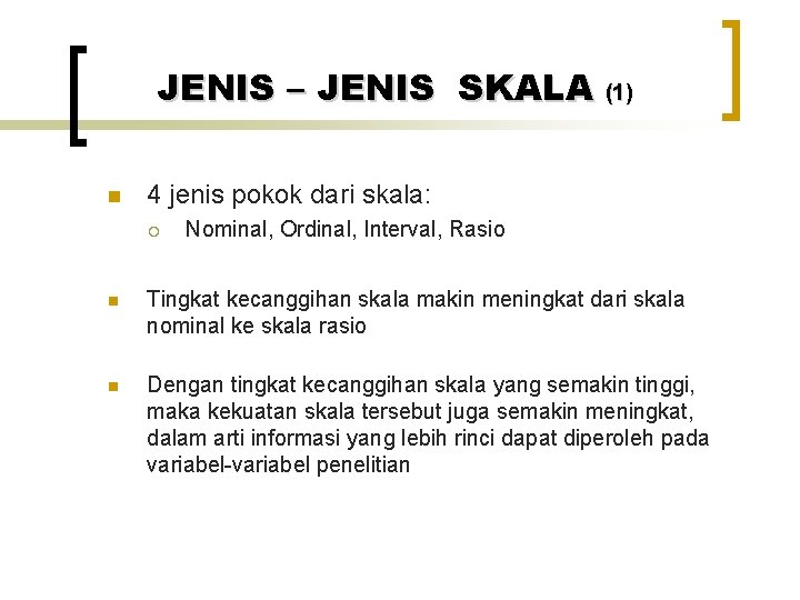 JENIS – JENIS SKALA (1) n 4 jenis pokok dari skala: ¡ Nominal, Ordinal,