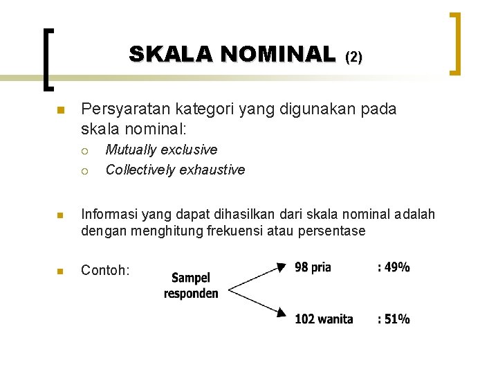 SKALA NOMINAL n (2) Persyaratan kategori yang digunakan pada skala nominal: ¡ ¡ Mutually