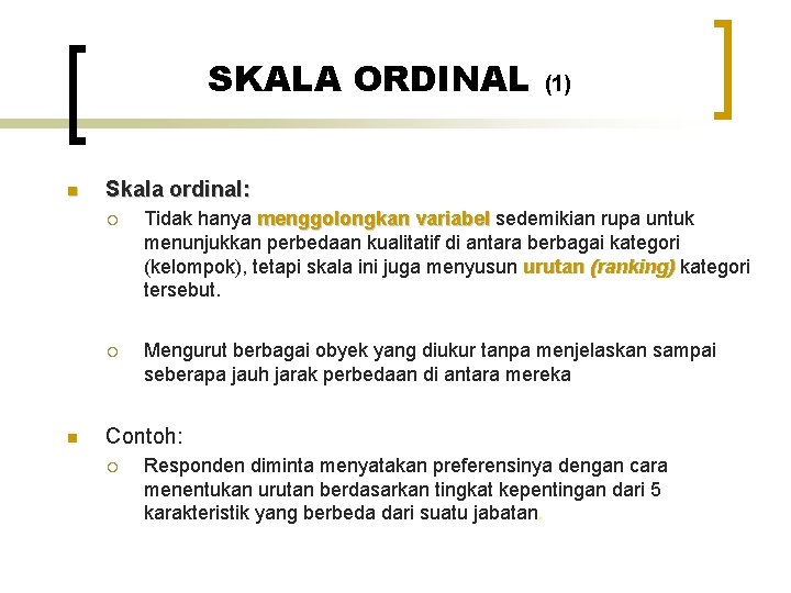 SKALA ORDINAL n n (1) Skala ordinal: ¡ Tidak hanya menggolongkan variabel sedemikian rupa