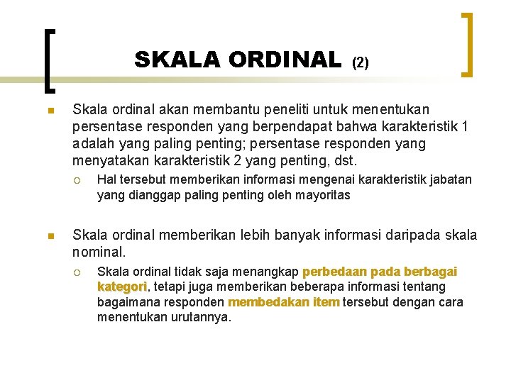 SKALA ORDINAL n Skala ordinal akan membantu peneliti untuk menentukan persentase responden yang berpendapat