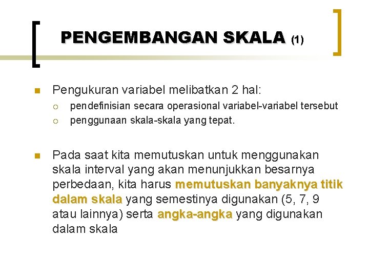 PENGEMBANGAN SKALA (1) n Pengukuran variabel melibatkan 2 hal: ¡ ¡ n pendefinisian secara