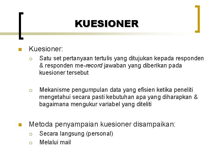 KUESIONER n n Kuesioner: ¡ Satu set pertanyaan tertulis yang ditujukan kepada responden &