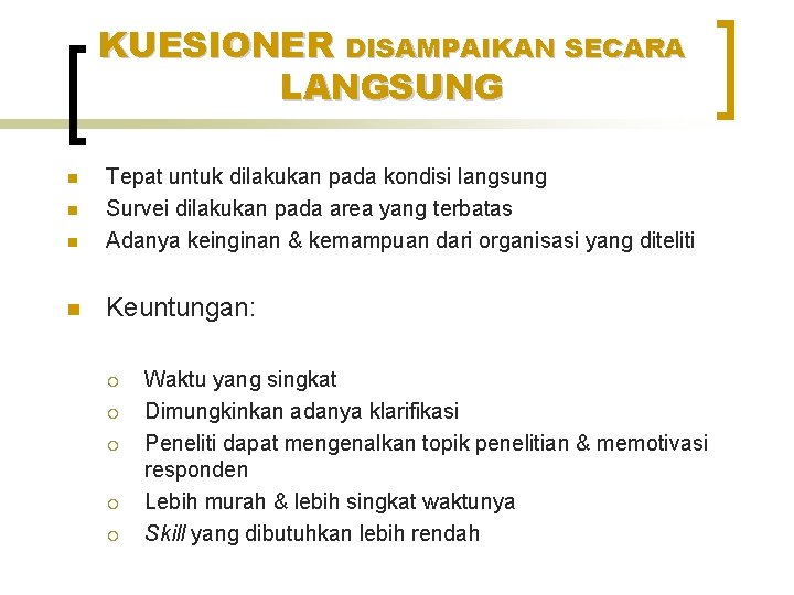 KUESIONER DISAMPAIKAN SECARA LANGSUNG n Tepat untuk dilakukan pada kondisi langsung Survei dilakukan pada