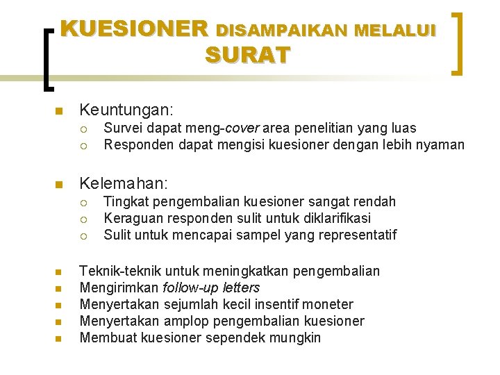 KUESIONER DISAMPAIKAN MELALUI SURAT n Keuntungan: ¡ ¡ n Kelemahan: ¡ ¡ ¡ n