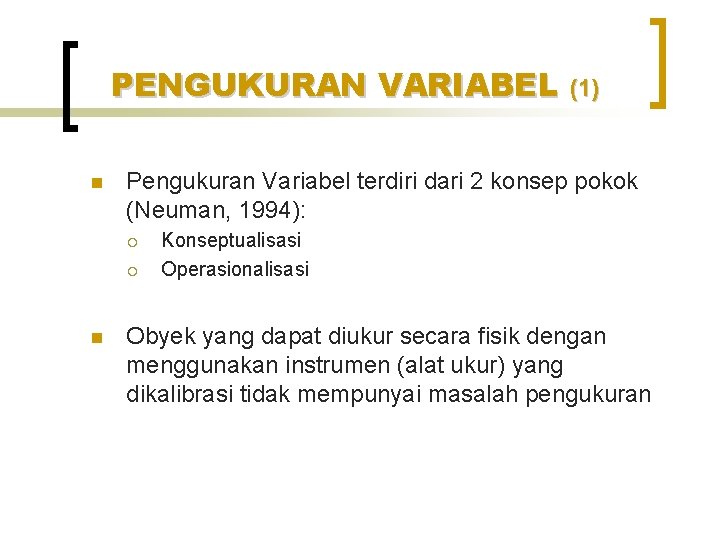 PENGUKURAN VARIABEL (1) n Pengukuran Variabel terdiri dari 2 konsep pokok (Neuman, 1994): ¡