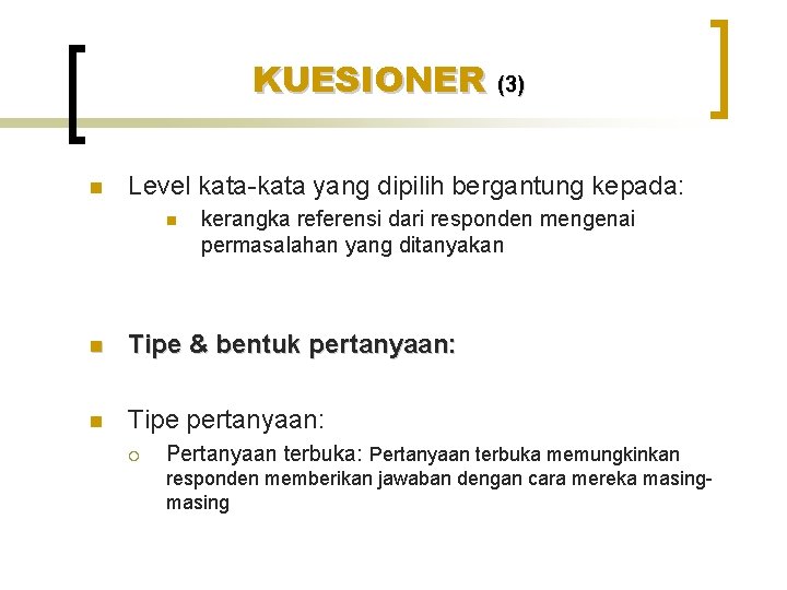 KUESIONER (3) n Level kata-kata yang dipilih bergantung kepada: n kerangka referensi dari responden