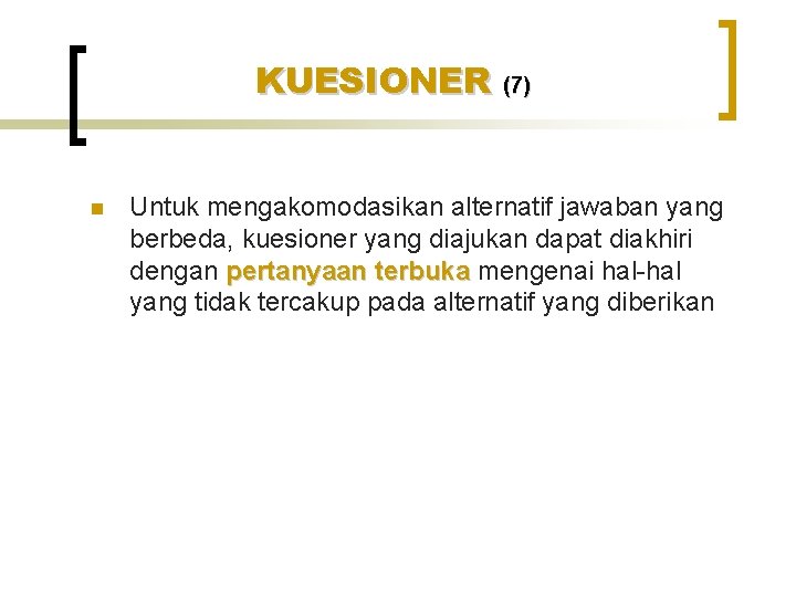 KUESIONER (7) n Untuk mengakomodasikan alternatif jawaban yang berbeda, kuesioner yang diajukan dapat diakhiri