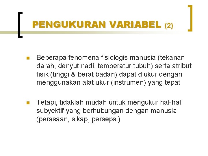 PENGUKURAN VARIABEL (2) n Beberapa fenomena fisiologis manusia (tekanan darah, denyut nadi, temperatur tubuh)