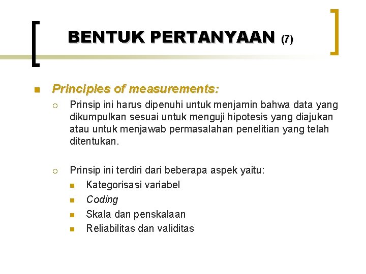 BENTUK PERTANYAAN (7) n Principles of measurements: ¡ Prinsip ini harus dipenuhi untuk menjamin