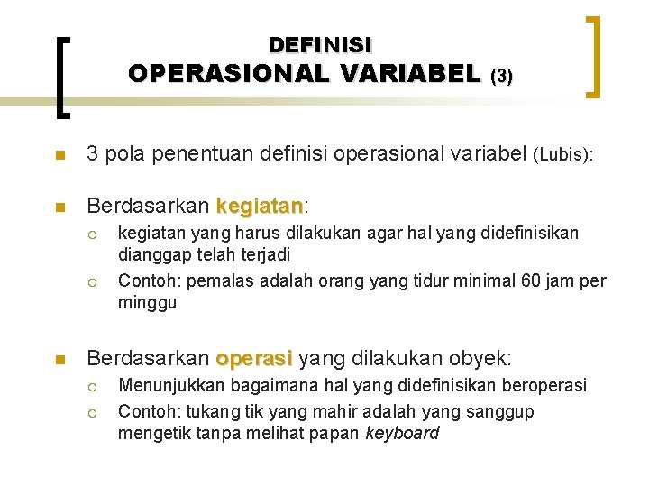 DEFINISI OPERASIONAL VARIABEL (3) n 3 pola penentuan definisi operasional variabel (Lubis): n Berdasarkan