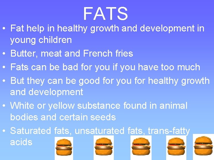 FATS • Fat help in healthy growth and development in young children • Butter,