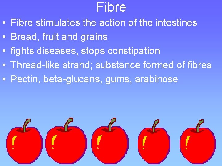 Fibre • • • Fibre stimulates the action of the intestines Bread, fruit and