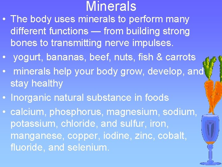 Minerals • The body uses minerals to perform many different functions — from building
